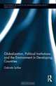 Globalization, Political Institutions and the Environment in Developing Countries (Routledge Research in Environmental Policy and Politics), Gabriele Spilker 