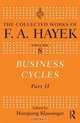 Business Cycles: Part II (The Collected Works of F.A. Hayek), F.A. Hayek 