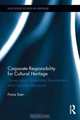 Corporate Responsibility for Cultural Heritage: Conservation, Sustainable Development, and Corporate Reputation (Routledge Studies in Heritage), Fiona Starr 