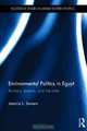 Environmental Politics in Egypt: Activists, Experts and the State (Routledge Studies in Middle Eastern Politics), Jeannie Sowers 