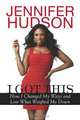 I Got This: How I Changed My Ways and Lost What Weighed Me Down, Jennifer Hudson 