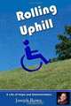 Rolling Uphill: A Life of Hope and Determination, Joseph Rowe 