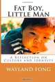 Fat Boy, Little Man: This book is a collection of experiences and stories from my life. In these stories, I delve into my family history in hopes of ... This book is dedicated to my grandpas., Wayland W Fong 
