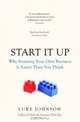 Start It Up: Why Running Your Own Business is Easier Than You Think, Luke Johnson 