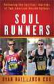 Soul Runners: Following the Spiritual Journeys of Two American Record Holders, Ryan Hall, Josh Cox 