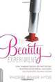 The Beauty Experiment: How I Skipped Lipstick, Ditched Fashion, Faced the World without Concealer . . . and Made Over My Life, Phoebe Baker Hyde 