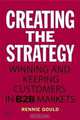 Creating the Strategy: Winning and Keeping Customers in B2B Markets, Rennie Gould 