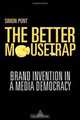 The Better Mousetrap: Brand Invention in a Media Democracy, Simon Pont 