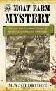 The Moat Farm Mystery: The Life and Criminal Career of Samuel Herbert Dougal, M. W. Oldridge 