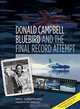 Donald Campbell, Bluebird and the Final Record Attempt, Neil Sheppard 
