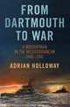 From Dartmouth to War: A Midshipman in the Mediterranean 1940-1941, Adrian Holloway 
