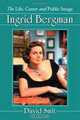 Ingrid Bergman: The Life, Career and Public Image, David Smit 