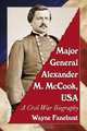 Major General Alexander M. McCook, USA: A Civil War Biography, Wayne Fanebust 