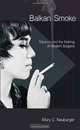 Balkan Smoke: Tobacco and the Making of Modern Bulgaria, Mary C. Neuburger 