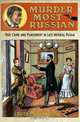 Murder Most Russian: True Crime and Punishment in Late Imperial Russia, Louise McReynolds 