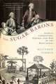 The Sugar Barons: Family, Corruption, Empire, and War in the West Indies, Matthew Parker 