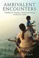 Ambivalent Encounters: Childhood, Tourism, and Social Change in Banaras, India (Series in Childhood Studies), Jenny Huberman 