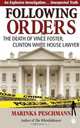 Following Orders: The Death of Vince Foster, Clinton White House Lawyer, Marinka Peschmann 