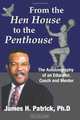 From The Hen House To The Penthouse (Volume 1), Phd, Dr. James H. Patrick 