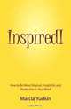 Inspired! How to Be More Original, Insightful and Productive in Your Work, Marcia Yudkin 