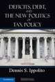 Deficits, Debt, and the New Politics of Tax Policy, Professor Dennis S. Ippolito 