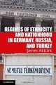Regimes of Ethnicity and Nationhood in Germany, Russia, and Turkey (Problems of International Politics), Professor Sener Akturk 