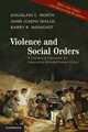 Violence and Social Orders: A Conceptual Framework for Interpreting Recorded Human History, Douglass C. North, John Joseph Wallis, Barry R. Weingast 