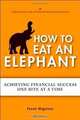 How to Eat an Elephant: Achieving Financial Success One Bite at a Time, Frank Wiginton 