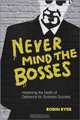 Never Mind the Bosses: Hastening the Death of Deference for Business Success, Robin Ryde 