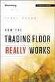 How the Trading Floor Really Works (Bloomberg Financial), Terri Duhon 