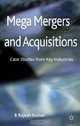 Mega Mergers and Acquisitions: Case Studies from Key Industries, B Rajesh Kumar 