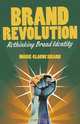 Brand Revolution: Rethinking Brand Identity, Marie-Claude Sicard 