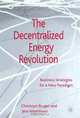 The Decentralized Energy Revolution: Business Strategies for a New Paradigm, Christoph Burger, Jens Weinmann 