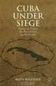 Cuba Under Siege: American Policy, the Revolution and Its People, Keith Bolender 