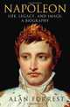 Napoleon: Life, Legacy, and Image: A Biography, Alan Forrest 
