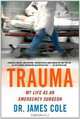 Trauma: My Life as an Emergency Surgeon, James Cole 
