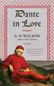 Dante in Love, A. N. Wilson 
