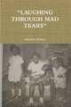 "Laughing through mad tears", Marlene Bennie 