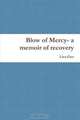Blow of Mercy- a memoir of recovery, Lisa Guo 