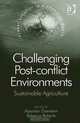 Challenging Post-Conflict Environments: Sustainable Agriculture (Global Security in a Changing World), 