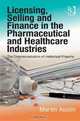 Licensing, Selling and Finance in the Pharmaceutical and Healthcare Industries: The Commercialization of Intellectual Property, Martin Austin 