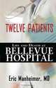 Twelve Patients: Life and Death at Bellevue Hospital, M. D. Eric Manheimer 