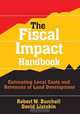 The Fiscal Impact Handbook: Estimating Local Costs and Revenues of Land Development, Robert W. Burchell, David Listokin 