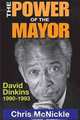 The Power of the Mayor: David Dinkins: 1990-1993, Chris McNickle 