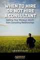 When to Hire?or Not Hire?a Consultant: Getting Your Money