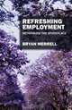 Refreshing Employment: Rethinking The Workplace, Bryan Merrell 