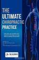 The Ultimate Chiropractic Practice: How You Can Double Your Income in 60 Days or Less Without Feeling Overwhelmed, Dr Dennis Short DC 
