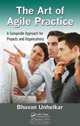 The Art of Agile Practice: A Composite Approach for Projects and Organizations (Advanced & Emerging Communications Technologies), Bhuvan Unhelkar 