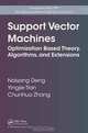 Support Vector Machines: Optimization Based Theory, Algorithms, and Extensions (Chapman & Hall/CRC Data Mining and Knowledge Discovery Series), Naiyang Deng, Yingjie Tian, Chunhua Zhang 