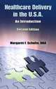 Healthcare Delivery in the U.S.A.: An Introduction, Second Edition, Margaret F. Schulte 